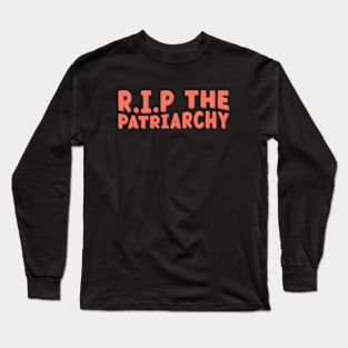 R.I.P The Patriarchy Long Sleeve T-Shirt